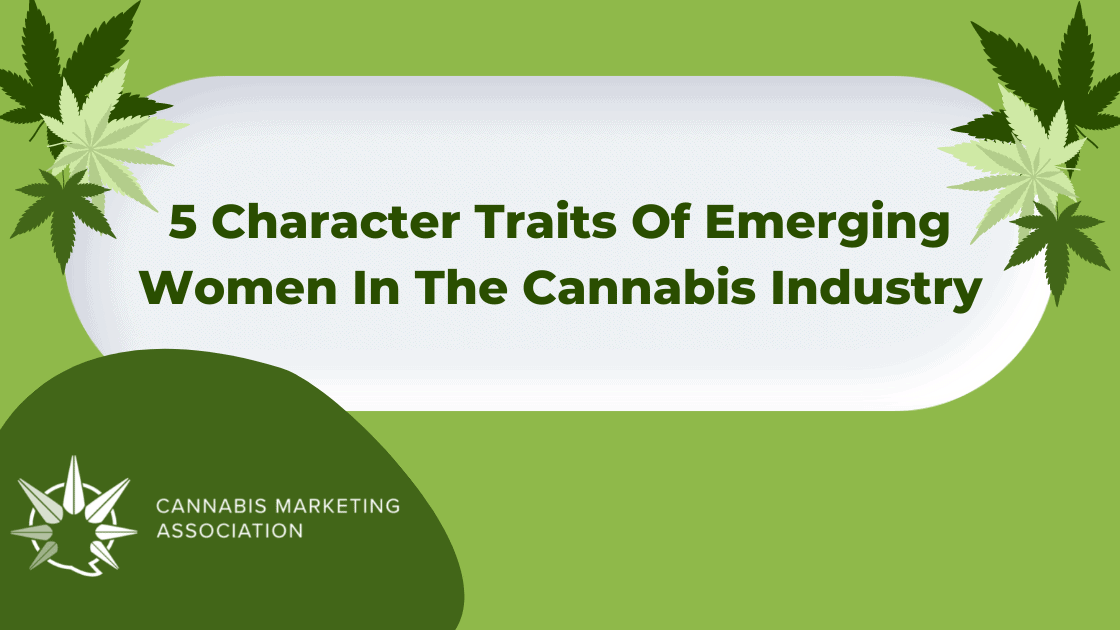 5 Character Traits Of Emerging Women In The Cannabis Industry